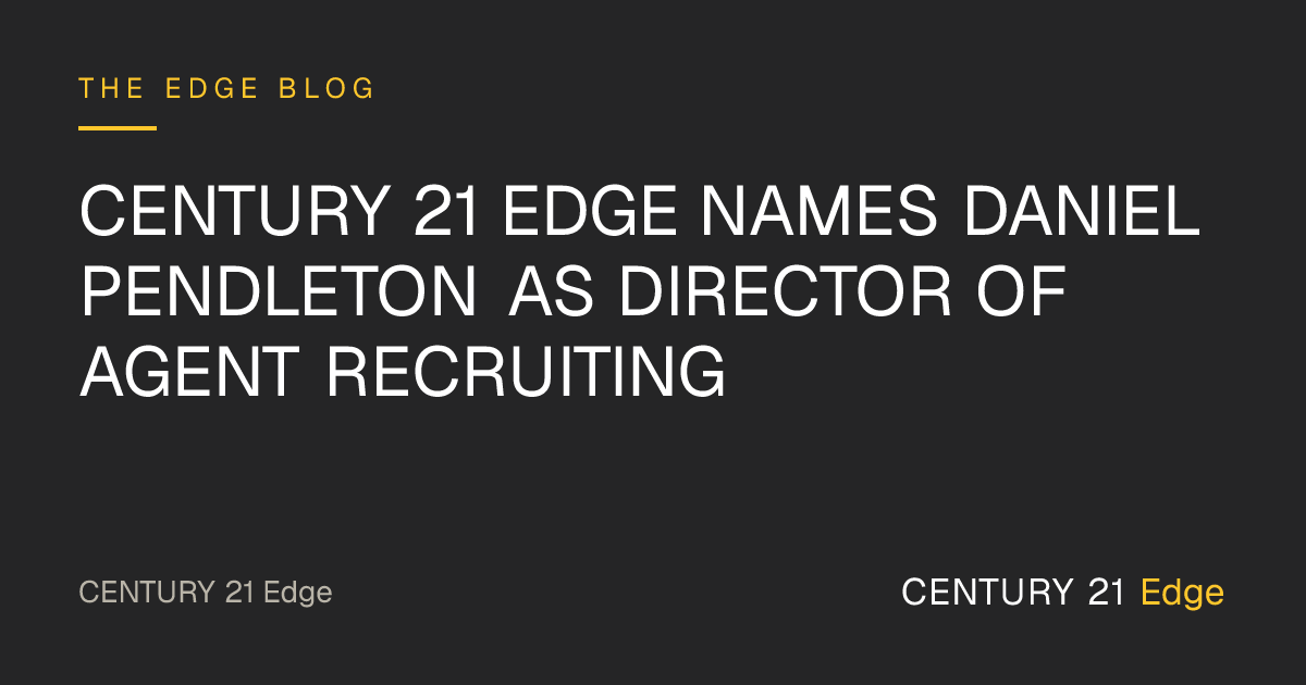 CENTURY 21 Edge Names Daniel Pendleton as Director of Agent Recruiting